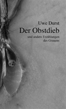 Uwe Durst - Der Obstdieb und andere Erzählungen des Grauens