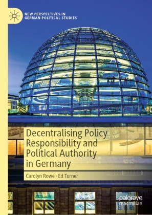 Carolyn Rowe, Ed Turner - Decentralising Policy Responsibility and Political Authority in Germany