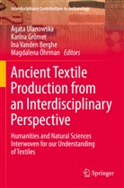 Karina Grömer, Magdalena Öhrman, Agata Ulanowska, Ina Vanden Berghe, Ina Vanden Berghe et al - Ancient Textile Production from an Interdisciplinary Perspective