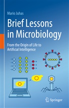 Mario Juhas - Brief Lessons in Microbiology