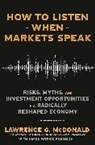 Lawrence McDonald, Lawrence G McDonald, Lawrence G. McDonald, James Robinson, James Patrick Robinson - How to Listen When Markets Speak