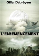 Gilles Debrégeas - L'ensemencement