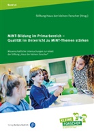 Stiftung Haus der kleinen Forscher, Stiftung Haus der kleinen Forscher - MINT-Bildung im Primarbereich - Qualität im Unterricht zu MINT-Themen stärken