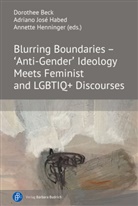 Dorothee Beck, Adriano José Habed, Henninger, Annette Henninger, A Henninger (Prof. Dr.), Adriano José Habed (Dr.) - Blurring Boundaries - 'Anti-Gender' Ideology Meets Feminist and LGBTIQ+ Discourses
