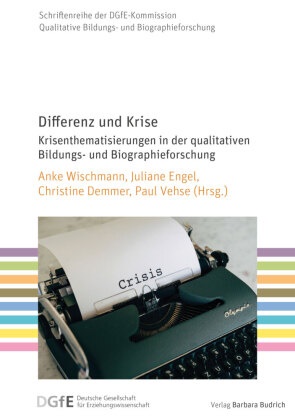 Christi Demmer, Christine Demmer, Demmer (Jun.Prof. Dr.), Christine Demmer u a, Juliane Engel, … - Differenz und Krise Krisenthematisierungen in der qualitativen Bildungs- und Biographieforschung