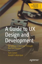 Tom Green, Joseph Labrecque, N/A - A Guide to UX Design and Development