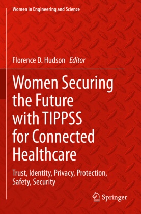 Florence D Hudson, Florence D. Hudson - Women Securing the Future with TIPPSS for Connected Healthcare - Trust, Identity, Privacy, Protection, Safety, Security