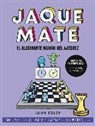 Jaque mate : el alucinante mundo del ajedrez
