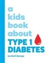 Karli George, Emma Wolf - A Kids Book About Type 1 Diabetes