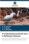 S K Bhure, S. K. Bhure, S S Ramteke, S. S. Ramteke, A M Shende, A. M. Shende - Fruchtbarkeitsassoziierte Gene in Büffelspermatozoen