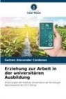 Gerzon Alexander Cárdenas - Erziehung zur Arbeit in der universitären Ausbildung