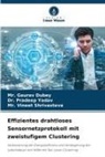 Gaurav Dubey, Mr Gaurav Dubey, Mr. Gaurav Dubey, Mr Shrivastava, Mr. Vineet Shrivastava, Vineet Shrivastava... - Effizientes drahtloses Sensornetzprotokoll mit zweistufigem Clustering