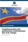 Yoshoua Kasongo - Funktionsweise der politischen Institutionen der D.R. Kongo