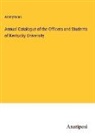 Anonymous - Annual Catalogue of the Officers and Students of Kentucky University