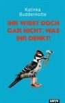 Katinka Buddenkotte - Ihr wisst doch gar nicht, was ihr denkt!