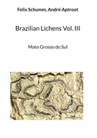 André Aptroot, Felix Schumm - Brazilian Lichens Vol. III