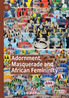Ismahan Soukeyna Diop - Adornment, Masquerade and African Femininity