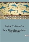 Eugène Viollet-Le-Duc - De la décoration appliquée aux édifices