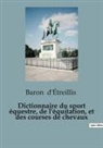Baron d'Étreillis - Dictionnaire du sport équestre, de l'équitation, et des courses de chevaux