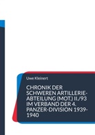 Uwe Kleinert - Chronik der schweren Artillerie-Abteilung (mot.) II./93 im Verband der 4. Panzer-Division 1939-1940