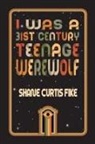 Shane Fike - I was a 31st Century Teenage Werewolf