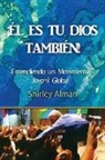 Shirley Alman - ¡ÉL ES TU DIOS TAMBIÉN!