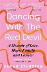 Sarah Standing - Dancing With The Red Devil: A Memoir of Love, Hope, Family and Cancer