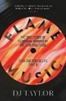 D J Taylor, D.J. Taylor - Flame Music: Rock and Roll is Life: Part II