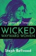 Steph Bellwood - The Crimes and Times of Wicked Wayward Women