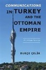 Burce Celik - Communications in Turkey and the Ottoman Empire