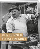 Stefan Häsler, Stephan Häsler, Hans-Uli Richard - Der Berner Fleischmarkt