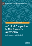 Jeffrey Andrew Weinstock - A Critical Companion to Neil Gaiman's "Neverwhere"