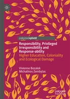 Vivienne Bozalek, Michalinos Zembylas - Responsibility, Privileged Irresponsibility and Response-ability