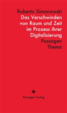 Roberto Simanowski, Peter Engelmann - Das Verschwinden von Raum und Zeit im Prozess ihrer Digitalisierung