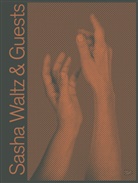 Sandig, Jochen Sandig, Sasha Waltz - Sasha Waltz & Guests
