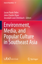 John Charles Ryan, Jeconiah Louis Dreisbach, Jeconiah Louis Dreisbach, John Charles Ryan, Jason Paolo Telles - Environment, Media, and Popular Culture in Southeast Asia