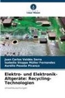 Aurélio Pessôa Picanço, Stoppa Müller Fernandes, Isabella Stoppa Müller Fernandes, Juan Carlos Valdés Serra - Elektro- und Elektronik-Altgeräte: Recycling-Technologien