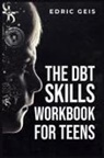 Edric Geis - THE DBT SKILLS WORKBOOK FOR TEENS