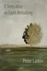 Peter Larkin - If Trees Allay an Earth Retrialling