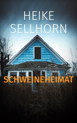 Heike Sellhorn - Schweineheimat Ein neuer Fall für Hannes Delft