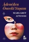 Margaret Atwood - Ademden Önceki Yasam