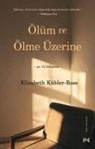 Elisabeth Kübler-Ross - Ölüm Ve Ölme Üzerine