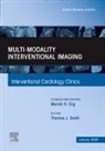 Thomas J Smith, Thomas J (Chief Smith, Thomas J. Smith, Thomas J Smith - Multi-Modality Interventional Imaging, An Issue of Interventional Cardiology Clinics: Volume 13-1