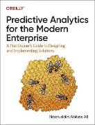 Nooruddin Ali, Nooruddin Abbas Ali,  Nooruddin Abbas Ali - Predictive Analytics for the Modern Enterprise - A Practitioner's Guide to Designing and Implementing Solutions