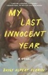 Daisy Alpert Florin - My Last Innocent Year