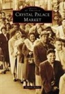 Arcadia Publishing, Manushi Mathur, Manushi Mathur - Crystal Palace Market