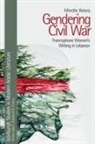 Mireille Rebeiz - Gendering Civil War