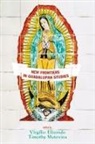 Virgilio Elizondo, Timothy Matovina - New Frontiers in Guadalupan Studies