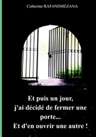 Catherine Rafanomezana - Et puis un jour, j'ai décidé de fermer une porte...Et d'en ouvrir une autre!