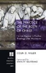 Colin D. Miller - The Practice of the Body of Christ